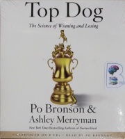 Top Dog - The Science of Winning and Losing written by Po Bronson and Ashley Merryman performed by Po Bronson on CD (Unabridged)